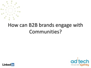 How can B2B brands engage with
        Communities?
 