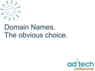 Domain Names. The obvious choice. 