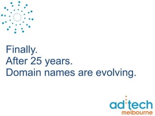 Finally. After 25 years. Domain names are evolving. 
