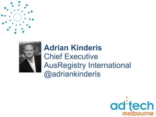 Adrian Kinderis Chief Executive  AusRegistry International @adriankinderis 