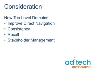 Consideration New Top Level Domains:  Improve Direct Navigation  Consistency Recall  Stakeholder Management 