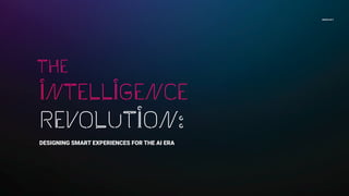 ADTECH 2017
INTELLIGENCE
REVOLUTION:
DESIGNING SMART EXPERIENCES FOR THE AI ERA
the
 