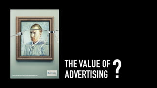 THE VALUE OF
ADVERTISING ?
 