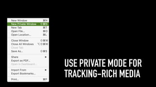 USE PRIVATE MODE FOR
TRACKING-RICH MEDIA
 