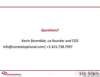 Questions?Kevin Barenblat, co-founder and CEOinfo@contextoptional.com| +1.415.738.7997