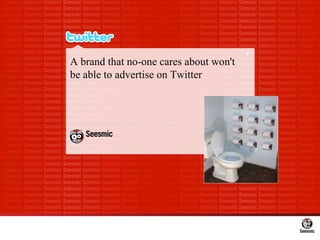 A brand that no-one cares about won't be able to advertise on Twitter 