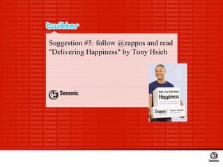 Suggestion #5: follow @zappos and read &quot;Delivering Happiness&quot; by Tony Hsieh 