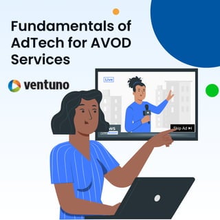 Fundamentals of
AdTech for AVOD
Services
 