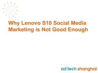 Why Lenovo S10 Social Media Marketing is Not Good Enough 