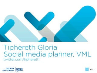 Tiphereth Gloria
Social media planner, VML
twitter.com/tiphereth
 