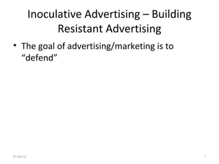 Inoculative Advertising – Building
Resistant Advertising
• The goal of advertising/marketing is to
“defend”
01/04/16 7
 