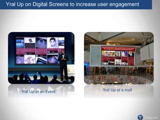 Yral Up on Digital Screens to increase user engagement
Yralup.com
Yral Up at an Event Yral Up at a mall
 
