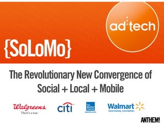 {SoLoMo}
The Revolutionary New Convergence of
       Social + Local + Mobile
 
