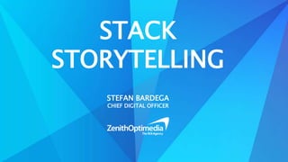 STACK 
STORYTELLING 
STEFAN BARDEGA 
CHIEF DIGITAL OFFICER 
 