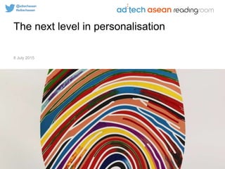 The next level in personalisation
8 July 2015
 