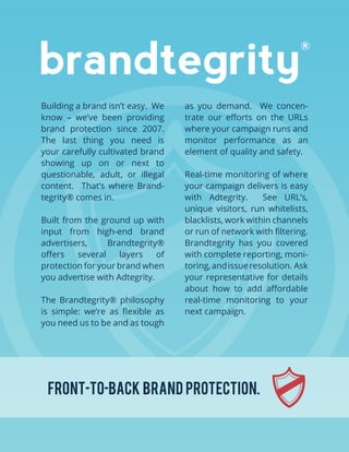 brandtegrity
®
Building a brand isn’t easy. We
know – we’ve been providing
brand protection since 2007.
The last thing you...