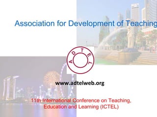 Association for Development of Teaching
11th International Conference on Teaching,
Education and Learning (ICTEL)
www.adtelweb.org
 