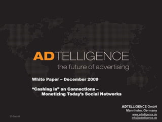 White Paper “Cashing in” on Connections –        Monetizing Today’s Social Networks ADTELLIGENCE GmbH Mannheim, Germany www.adtelligence.de michaelaltendorf@adtelligence.de 