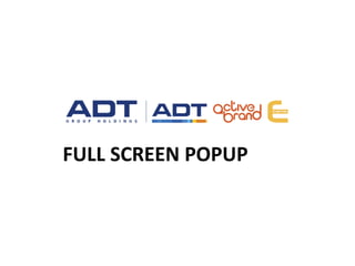 Adt full screen popup