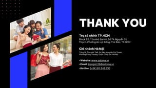 THANK YOU
Trụ sở chính TP.HCM
Block B2, Tòa nhà Sarimi, Số 74 Nguyễn Cơ
Thạch, Phường An Lợi Đông, Thủ Đức, TP.HCM
Chi nhánh Hà Nội
Tầng 16, Tòa nhà TNR, Số 54A Nguyễn Chí Thanh,
Phường Láng Thượng, Quận Đống Đa, Hà Nội
• Website: www.adtima.vn
• Email: trangntt26@adtima.vn
• Hotline: (+84) 911 246 793
 
