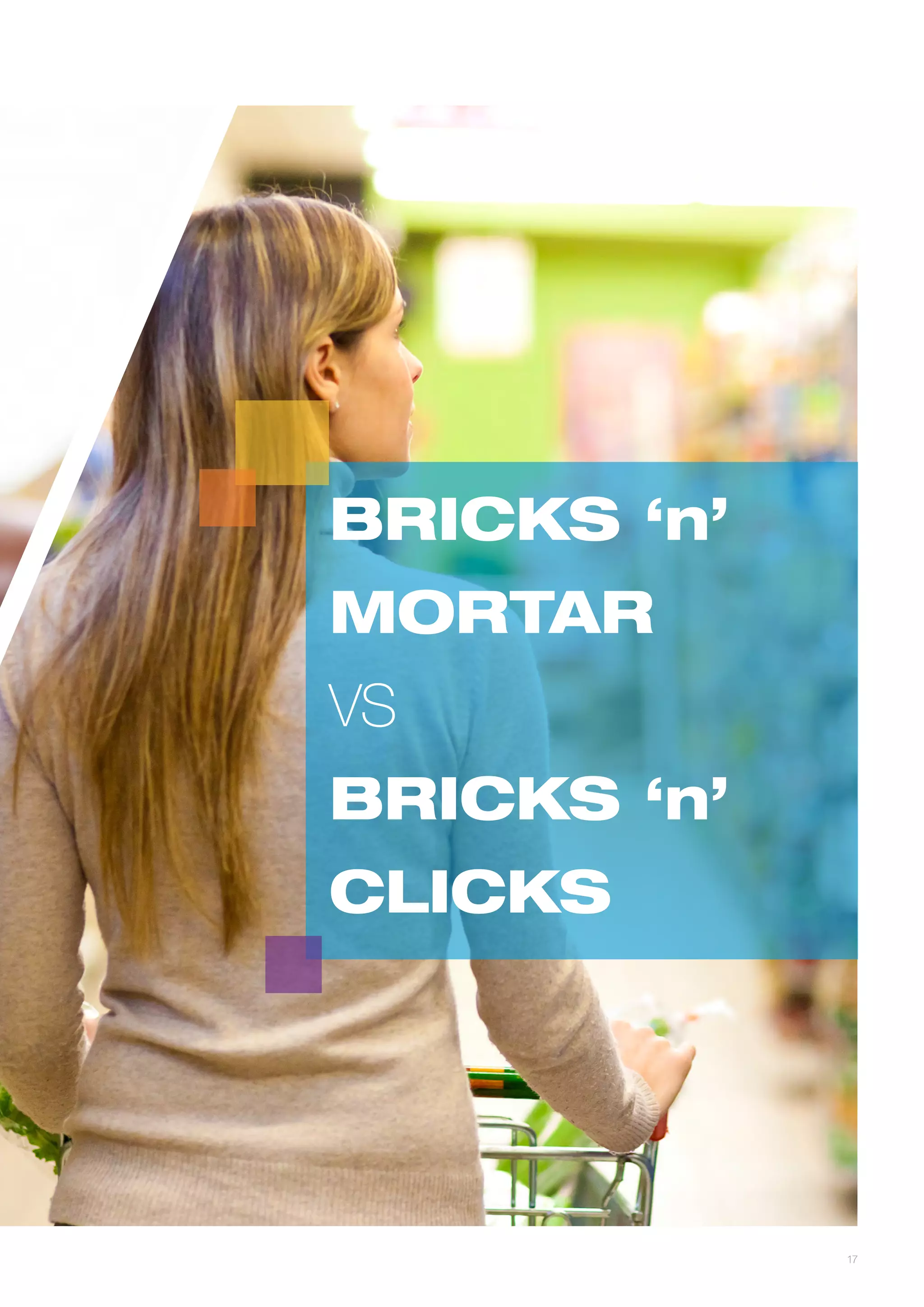 BRICKS ‘n’
MORTAR
VS
BRICKS ‘n’
CLICKS

17

 