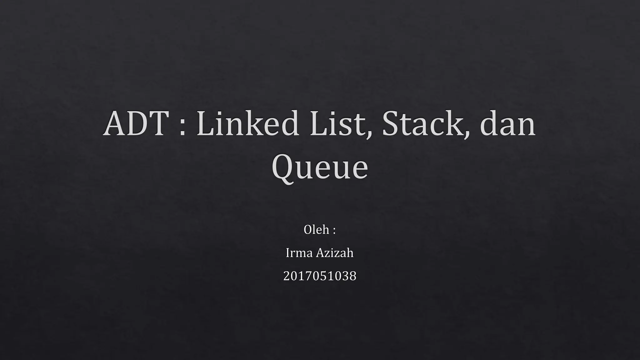ADT linked list, stack, queue.belajar lnk, pengujian | PPT