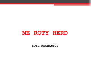 ME ROTY HERD
SOIL MECHANICS
 