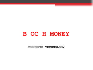 B OC H MONEY
CONCRETE TECHNOLOGY
 