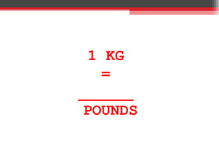 1 KG
=
______
POUNDS
 