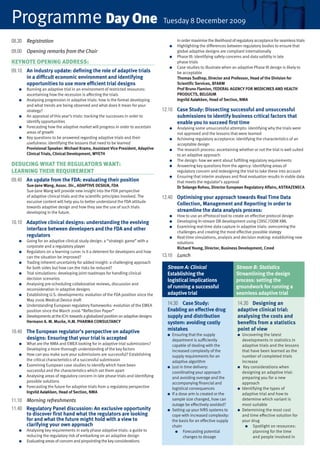 Programme Day one                                                                   Tuesday 8 December 2009

08.30 Registration                                                                           in order maximise the likelihood of regulatory acceptance for seamless trials
                                                                                       ●     Highlighting the differences between regulatory bodies to ensure that
09.00 Opening remarks from the Chair                                                         global adaptive designs are compliant internationally
                                                                                       ●     Phase III: identifying safety concerns and data validity in late
keynote openinG aDDress:                                                                     phase trials
                                                                                       ●     Case studies to illustrate when an adaptive Phase III design is likely to
09.10 An industry update: defining the role of adaptive trials                               be acceptable
      in a diﬃcult economic environment and identifying                                      Thomas Sudhop, Director and Professor, Head of the Division for
      opportunities to use more eﬃcient trial designs                                        Scientific Services, BFARM
   ●   Running an adaptive trial in an environment of restricted resources:                  Prof Bruno Flamion, FEDERAL AGENCY FOR MEDICINES AND HEALTH
       ascertaining how the recession is affecting the trials                                PRODUCTS, BELGIUM
   ●   Analysing progression in adaptive trials: how is the format developing                Ingvild Aaløkken, Head of Section, NMA
       and what trends are being observed and what does it mean for your
       strategy?                                                                    12.10 Case Study: Dissecting successful and unsuccessful
   ●   An appraisal of this year’s trials: tracking the successes in order to             submissions to identify business critical factors that
       identify opportunities                                                             enable you to succeed first time
   ●   Forecasting how the adaptive market will progress in order to ascertain         ●     Analysing some unsuccessful attempts: identifying why the trials were
       areas of growth                                                                       not approved and the lessons that were learned
   ●   Key questions to be answered regarding adaptive trials and their                ●     Achieving regulatory acceptance: identifying the characteristics of an
       usefulness: identifying the lessons that need to be learned                           acceptable design
       Provisional Speaker: Michael Krams, Assistant Vice President, Adaptive          ●     The research process: ascertaining whether or not the trial is well suited
       Clinical Trials, Clinical Development, WYETH                                          to an adaptive approach
                                                                                       ●     The design: how we went about fulfilling regulatory requirements
DeDucinG what the reGulators want:                                                     ●     Answering key questions from the agency: identifying areas of
learninG their reQuireMent                                                                   regulatory concern and redesigning the trial to take these into account
                                                                                       ●     Ensuring that interim analyses and final evaluation results in viable data
09.40 An update from the FDA: evaluating their position                                      that meets the regulator’s approval
       Sue-Jane Wang, Assoc. Dir., ADAPTIVE DESIGN, FDA                                      Dr Solange Rohou, Director European Regulatory Affairs, ASTRAZENECA
       Sue-Jane Wang will provide new insight into the FDA perspective
       of adaptive clinical trials and the scientific principles involved. The      12.40 Optimising your approach towards Real Time Data
       excusive content will help you to better understand the FDA attitude
                                                                                          Collection, Management and Reporting in order to
       towards adaptive design and how they see the use of such trials
       developing in the future.                                                          streamline the data analysis process:
                                                                                       ●     How to use an eProtocol tool to create an effective protocol design
10.10 Adaptive clinical designs: understanding the evolving                            ●     Developing In-stream DB development using CDISC/ODM XML
                                                                                             Examining real-time data capture in adaptive trials: overcoming the
      interface between developers and the FDA and other                               ●
                                                                                             challenges and creating the most effective possible stategy
      regulators                                                                       ●     Real-time simulations, analysis and decision making: establishing new
   ●   Going for an adaptive clinical study design: a “strategic game” with a                solutions
       corporate and a regulatory player                                                     Richard Young, Director, Business Development, Cmed
   ●   Regulators on a learning curve: is it a deterrent for developers and how
       can the situation be improved?                                               13.10 Lunch
   ●   Trading inherent uncertainty for added insight: a challenging approach
       for both sides but how can the risks be reduced?                               Stream A: Clinical                        Stream B: Statistics
   ●   Trial simulations: developing joint roadmaps for handling clinical             Establishing the                          Streamlining the design
       decision scenarios                                                             logistical implications                   process: setting the
   ●   Analysing pre-scheduling collaborative reviews, discussion and
       reconsideration in adaptive designs
                                                                                      of running a successful                   groundwork for running a
   ●   Establishing U.S. developments: evolution of the FDA position since the        adaptive trial                            seamless adaptive trial
       May 2006 Medical Device draft
   ●   Understanding European regulatory frameworks: evolution of the EMEA            14.30 Case Study:                          14.30 Designing an
       position since the March 2006 “Reﬂection Paper”                                Enabling an eﬀective drug                  adaptive clinical trial:
   ●   Developments at the ICH: towards a globalized position on adaptive designs     supply and distribution                    analysing the costs and
       Hermann A. M. Mucke, H.M. PHARMA CONSULTANCY                                   system: avoiding costly                    benefits from a statistics
10.40 The European regulator’s perspective on adaptive                                mistakes                                   point of view
                                                                                      ●    Ensuring that the supply              ●   Uncovering the latest
      designs: Ensuring that your trial is accepted                                        department is sufficiently                developments in statistics in
   ●   What are the NMA and EMEA looking for in adaptive trial submissions?                capable of dealing with the               adaptive trials and the lessons
       Developing a more thorough understanding of the key factors                         increased complexity of the               that have been learned as the
   ●   How can you make sure your submissions are successful? Establishing                 supply requirements for an                number of completed trials
       the critical characteristics of a successful submission                             adaptive algorithm                        increase
   ●   Examining European case studies to identify which have been                    ●    Just in time delivery:                ●    Key considerations when
       successful and the characteristics which set them apart                             coordinating your approach                designing an adaptive trial:
   ●   Analysing areas of regulatory concern in late phase trials and identifying          and avoiding overage and the              preparing you for a new
       possible solutions                                                                  accompanying financial and                approach
   ●   Forecasting the future for adaptive trials from a regulatory perspective            logistical consequences               ●   Identifying the types of
       Ingvild Aaløkken, Head of Section, NMA                                         ●    If a dose arm is created or the           adaptive trial and how to
11.10 Morning refreshments                                                                 sample size changed, how can              determine which variant is
                                                                                           outage be effectively avoided?            most suitable
11.40 Regulatory Panel discussion: An exclusive opportunity                           ●    Setting up your IVRS systems to       ●   Determining the most cost
      to discover first hand what the regulators are looking                               cope with increased complexity:           and time effective solution for
      for and what the future might hold with a view to                                    the basis for an effective supply         your drug
      clarifying your own approach                                                         chain                                       ●   Spotlight on resources:
   ●   Analysing key requirements in early phase adaptive trials: a guide to                  ●   Forecasting potential                    planning for the time
       reducing the regulatory risk of embarking on an adaptive design                            changes to dosage                        and people involved in
   ●   Evaluating areas of concern and pinpointing the key considerations
 