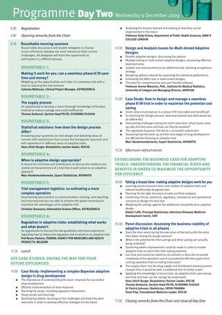 Programme Day two                                                                 Wednesday 9 December 2009

8.30   Registration                                                                   ●   Analysing the lessons learned and looking at how they can be
                                                                                          implemented in the future
9.00   Opening remarks from the Chair                                                     Professor Andy Grieve, Department of Public Health Sciences, KING’S
                                                                                          COLLEGE LONDON
9.10   Roundtable morning sessions
       Round table discussions will enable delegates to choose                     14.30 Design and Analysis Issues for Multi-Armed Adaptive
       to join whichever debates are most relevant to their current                      Designs
       challenges. All delegates will have the opportunity to                         ●   Flexible adaptive designs: discussing the options
       participate in 3 different groups.                                             ●   Multiple testing in multi-armed adaptive designs: uncovering effective
                                                                                          treatment arms
       rounDtable 1:                                                                  ●   Sample size reassessment as an additional task: devising an optimum
                                                                                          strategy
       Making it work for you: can a seamless phase II/III save                       ●   Designing options relevant for assessing the statistical performance
       time and money?                                                                ●   Estimating the effect size in multi-armed designs
       Weighing up the opportunities and risks of a seamless trial with a             ●   The need for comprehensive and user friendly software
       view to reducing the risk involved                                                 Professor Gernot Wassmer, PhD., Institute for Medical Statistics,
       Catarina Mattsson, Clinical Project Manager, ASTRAZENECA                           University of Cologne and Managing Director, ADDPLAN

       rounDtable 2:
                                                                                   15.00 Case Study: How to design and manage a seamless
       The supply process                                                                phase II/III trial in order to maximise the potential cost
       An opportunity to develop a more thorough knowledge of the best
                                                                                         saving
       method to reduce overage and avoid inefficacies
                                                                                      ●   Under what circumstances is a phase II/III trial viable and beneficial?
       Thomas Kerbusch, Section Head PK-PD, SCHERING PLOUGH
                                                                                      ●   Scrutinising the design process: what was learned and what would we
                                                                                          do differently?
       rounDtable 3:                                                                  ●   Overcoming challenges during the trial’s execution: what issues came
       Statistical solutions: how does the design process                                 up, why did they arise and how can they be avoided?
       diﬀer?                                                                         ●   The regulatory response: the key to a successful submission
       Answering your questions on trial design and debating areas of                 ●   Assessing how the write up and the next stages of drug development
       concern with statisticians from across the therapeutic spectrum and                are affected by choosing an adaptive trial
       with experience in different areas of adaptive trials.                             Marc Vandemeulebroecke, Expert Statistician, NOVARTIS
       Hans Ulrich Burger, Biostatistics section leader, ROCHE
                                                                                   15.30 Afternoon refreshments
       rounDtable 4:
       When is adaptive design appropriate?                                        establishinG the business case for aDaptive
       A chance for clinicians and statisticians to discuss the medical and        trials: unDerstanDinG the financial risks anD
       statistical characteristics of a trial that is well suited to an adaptive
                                                                                   benefits in orDer to MaxiMise the opportunity
       approach
       Marc Vandemeulebroecke, Expert Statistician, NOVARTIS                       for efficiency

       rounDtable 5:                                                               16.00 Taking a broad view: making adaptive designs work for you
                                                                                      ●   Learning practical lessons from case studies of adaptive trials and
       Trial management logistics: co-ordinating a more                                   relevant traditionally designed trials
       complex operation                                                              ●   Planning for the right decisions at early and final analyses
       Ascertaining best practice in communication, training, and reporting           ●   Combining clinical, statistical, regulatory, commercial and operational
       and ensuring that you are able to achieve the speed necessary to                   concerns to design the best trial
       maximise the advantages of an adaptive trial                                   ●   Weighing the savings against the additional complexity of an adaptive
       Christian Sonasson, Information Science Officer, ASTRAZENECA                       design
                                                                                          Robert Cuffe, Principal Statistician, Infectious Diseases Medicine
       rounDtable 6:                                                                      Development Centre, GSK

       Regulation in adaptive trials: establishing what works                      16.30 Panel discussion: Assessing the business viability of
       and what doesn’t                                                                  adaptive trials in all phases
       An opportunity to discuss the new guidelines and share experience
                                                                                      ●   Does the time saved during the execution of the trial justify the extra
       regarding how to reduce the regulatory risk involved in an adaptive trial
                                                                                          time taken during the design process?
       Prof Bruno Flamion, FEDERAL AGENCY FOR MEDICINES AND HEALTH
                                                                                      ●   What is the potential for time savings and what savings are actually
       PRODUCTS, BELGIUM
                                                                                          being achieved?
                                                                                      ●   Examining where improvements could be made in order to enable
12.30 Lunch                                                                               adaptive trials to reach their time-saving potential
                                                                                      ●   Can time and money be saved on recruitment or does the increased
key case stuDies: pavinG the way for your                                                 complexity of the operation cancel out potential efficiency gains from
                                                                                          running seamless trials or ending trials early?
future efficiencies
                                                                                      ●   The supply chain: has the drug supply and distribution process proved
                                                                                          cheaper than it would be with a traditional trial of similar scale?
14.00 Case Study: Implementing a complex Bayesian adaptive                            ●   Applying this knowledge to future trials: do adaptive trials save money
      design in drug development                                                          and time and how can the savings be maximised?
   ●   The importance of understanding the dose–response for successful                   Hans Ulrich Burger, Biostatistics Section Leader, ROCHE
       drug development                                                                   Thomas Kerbusch, Section Head PK-PD, SCHERING PLOUGH
   ●   Efficient characterisation of dose-response                                        Dr Patrick Johnson, Statistician, VIFOR PHARMA
   ●   Planning the study: including regulatory interactions                              Pavel Pisa, Translational Medicine Leader, ROCHE
   ●   Study results and learnings
   ●   Avoiding key pitfalls: focusing on the challenges and how they were
       overcome in order to develop effective strategies for the future            17.00 Closing remarks from the Chair and close of Day One
 