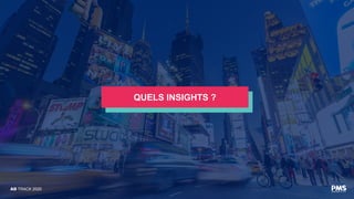 QUELS INSIGHTS ?
AD TRACK 2020
 