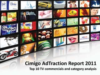 Cimigo AdTraction Report 2011
 Top 10 TV commercials and category analysis
 