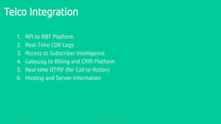 Telco Integration
1. API to RBT Platform
2. Real-Time CDR Logs
3. Access to Subscriber Intelligence
4. Gateway to Billing and CRM Platform
5. Real-time DTMF (for Call to Action)
6. Hosting and Server Information
8/19/2016 Created by Olufemi Adetiwa
 
