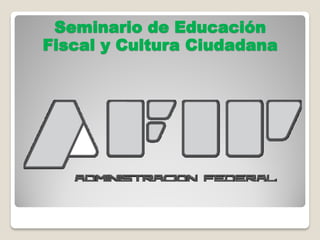 Seminario de Educación
Fiscal y Cultura Ciudadana
 