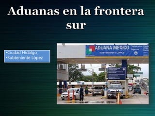 •Ciudad Hidalgo
•Subteniente López
 