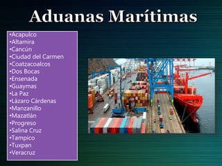 •Acapulco
•Altamira
•Cancún
•Ciudad del Carmen
•Coatzacoalcos
•Dos Bocas
•Ensenada
•Guaymas
•La Paz
•Lázaro Cárdenas
•Manzanillo
•Mazatlán
•Progreso
•Salina Cruz
•Tampico
•Tuxpan
•Veracruz
 