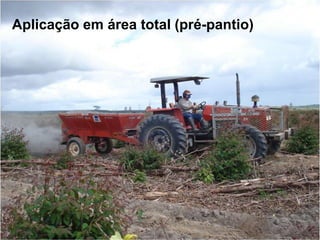 Aplicação em área total (pré-pantio)
 
