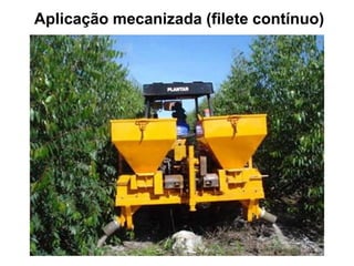 Aplicação mecanizada (filete contínuo)
 
