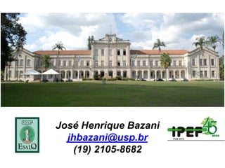José Henrique Bazani
jhbazani@usp.br
(19) 2105-8682
 