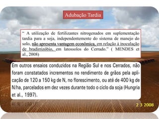 Soja de InvernoO plantio é feito onde á temperatura favorável ao ciclo da soja nos meses de inverno (junho a agosto).O avanço de gerações de sementes de alguns cultivares,  obtido por meio da irrigação,  epoca de  seca nessas regiões.Em tais situações, TANAKA & MASCARENHAS (1992) relatam o benefício da aplicação de 50 kg de N/ha para compensar a baixa eficiência do sistema simbionte da fixação nitrogenada
