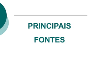 PRINCIPAIS
FONTES
 