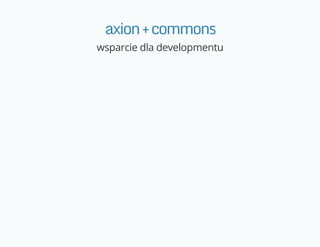 axion+commons
wsparcie dla developmentu
 