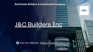 Visit Our Website : https://jchomebuilders.net
J&C Builders Inc
Real Estate Builders & Construction Company
 