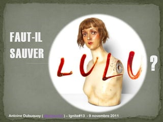 Antoine Dubuquoy ( @dubuc64 ) – Ignite#13 - 9 novembre 2011
 