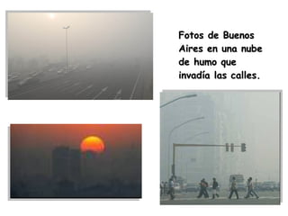 Fotos de Buenos Aires en una nube de humo que invadía las calles. 