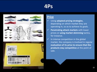 4Ps
Price
 Using adapted pricing strategies,
depending on which market they are
operating in, so as to achieve its goals.
 Penetrating attack markets with lower
prices or using market skimming tactics,
for instance.
 In intense competition in the global
market, the company is involved in regular
evaluation of its price to ensure that the
products stay competitive at the point of
sale.

50

 