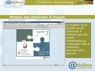 Modelo dos Materiais: E-Puzzle A imagem do E- Puzzle vai-se alterando à medida que vão sendo trabalhados os conteúdos (não é suficiente efectuar só a leitura). 