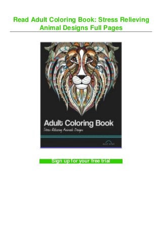 Read Adult Coloring Book: Stress Relieving
Animal Designs Full Pages
Sign up for your free trial
 