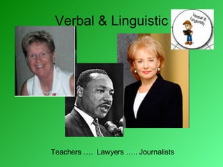 Verbal & Linguistic Teachers ….  Lawyers ….. Journalists 
